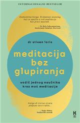 Meditacija bez glupiranja: vodič jednog naučnika kroz moć meditacije